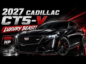 2027 Cadillac CT5-V Review: Specs, Performance, Interior, Price & Features