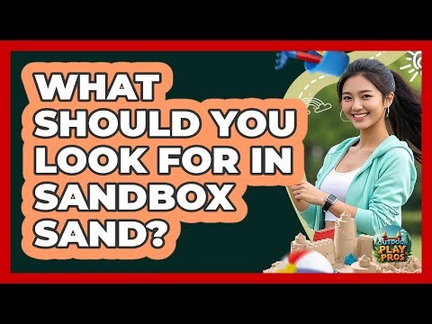 What Should You Look for in Sandbox Sand?