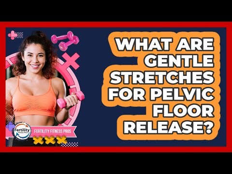 What Are Gentle Stretches For Pelvic Floor Release?