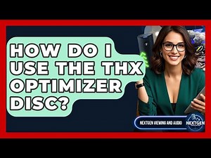 How Do I Use The THX Optimizer Disc? - NextGen Viewing and Audio