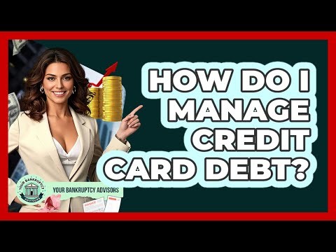 How Do I Manage Credit Card Debt? - Your Bankruptcy Advisors