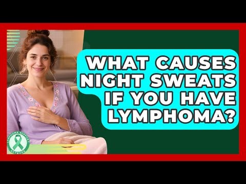 What Causes Night Sweats If You Have Lymphoma? - Lymphoma Support Network