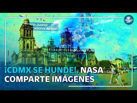 NASA alerta hundimiento en CDMX: AICM, Ángel de la Independencia y Chalco en riesgo