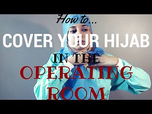 How to Cover Your Hijab in the Operating Room!