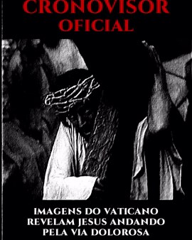 Revelação do Cronovisor: Imagens Autênticas de Jesus Cristo na Via Dolorosa!