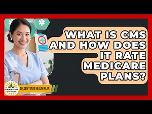 What Is CMS And How Does It Rate Medicare Plans? - Golden Years Health Plan