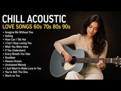 Chill Acoustic Love Songs 60s 70s 80s 90s 📀 Best Acoustic Hits | Greatest Of All Time Classic Mix