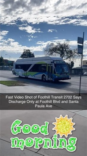 Fast Video Shot of Foothill Transit 2702 Says Discharge Only at Foothill Blvd and Santa Paula Ave