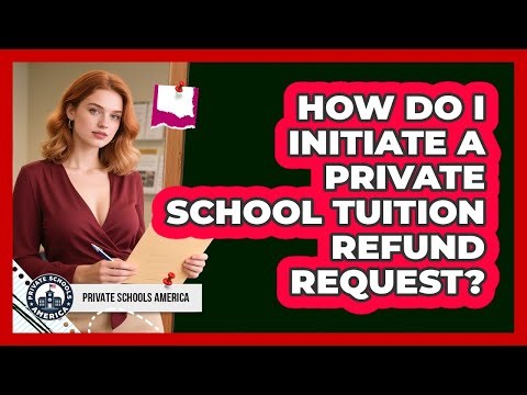 How Do I Initiate A Private School Tuition Refund Request?