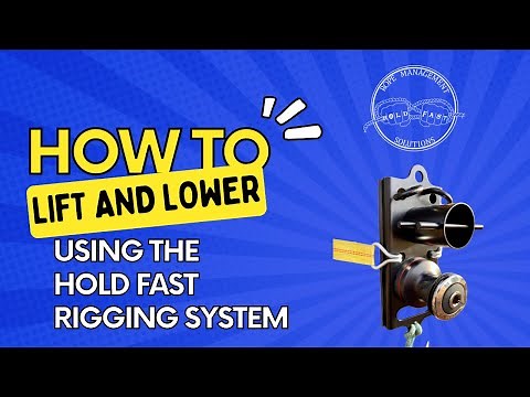 Hold Fast Rigging System-Lifting and Lowering