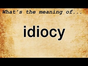 Idiocy Meaning : Definition of Idiocy