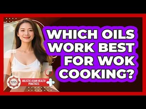 Which Oils Work Best For Wok Cooking?