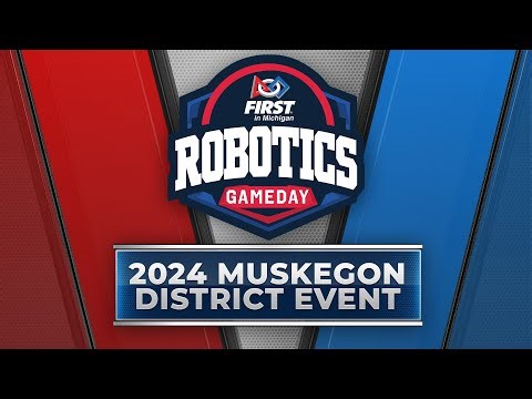 2024 FIRST in Michigan - Robotics Gameday: Muskegon District Event