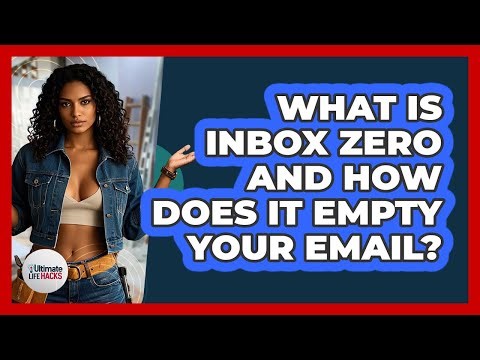 What Is Inbox Zero And How Does It Empty Your Email? - Ultimate Life Hacks