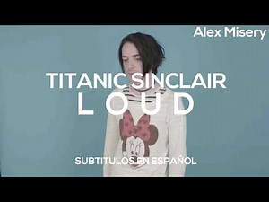 Titanic Sinclair - Loud | Subtitulos en Español