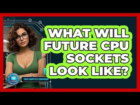 What Will Future CPU Sockets Look Like? - Your Computer Companion