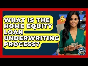 What Is The Home Equity Loan Underwriting Process? - Ask Your Bank Teller