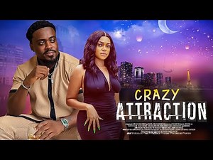 THE CRAZY ATTRACTION - A Nigerian Movie