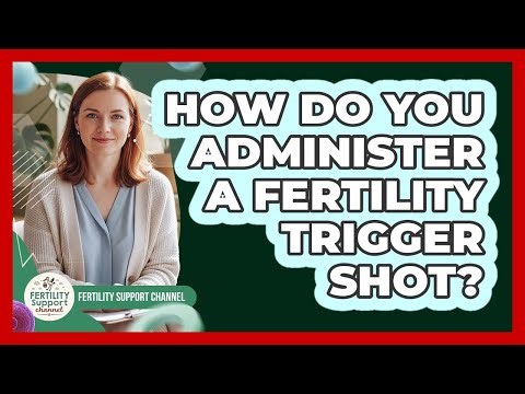 How Do You Administer A Fertility Trigger Shot?