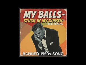 My Balls Are Stuck In My Zipper (Banned 1950s Song) by Dick Gozinya