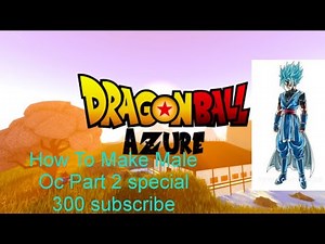 How To Make Male Oc In Dragon ball azure (Special for 300 subscribe)
