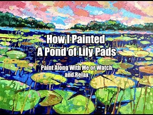 A Pond of Lily Pads Painting (Paint along with me or watch and relax)