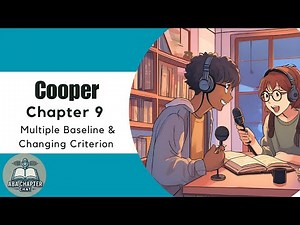 ABA Chapter Chat: Cooper Ch. 9 Podcast | Multiple Baseline and Changing Criterion Designs