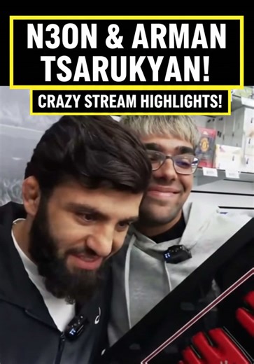 N3on & Arman Tsarukyan Best Moments Stream Highlights