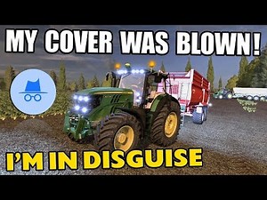 I'M IN DISGUISE BUT MY COVER WAS BLOWN!!! - Farming Simulator 17