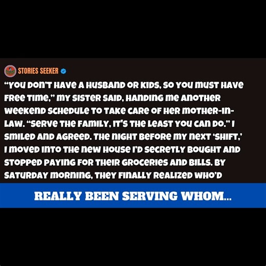 2.7K views · 53 reactions | You Don’t Have a Husband or Kids—you Have Free Time, My Sister Said, Handing Me Another Chore List to Care for Her in-laws. It’s the Least You Can Do. I Just Smiled. The Night Before My Next Shift... | Stories Seeker | Facebook