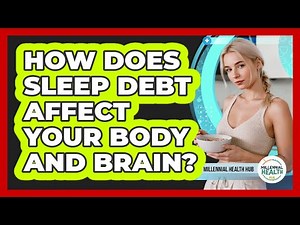 How Does Sleep Debt Affect Your Body And Brain? - Millennial Health Hub