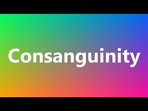 Consanguinity - Medical Definition and Pronunciation