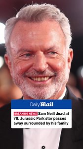 Sam Neill death July 2026: how did Sam Neill pass away