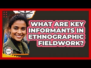 What Are Key Informants In Ethnographic Fieldwork? - Anthropology Insights