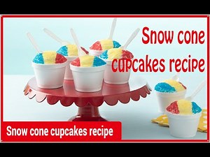 Snow cone cupcakes recipe: cake for you