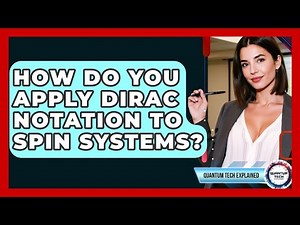 How Do You Apply Dirac Notation To Spin Systems? - Quantum Tech Explained