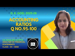 ACCOUNTING RATIOS | CHAPTER 5 | CLASS 12 ACCOUNTS | DK GOEL | Q 95 - 100 | CBSE 2026