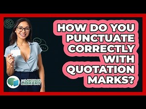 How Do You Punctuate Correctly With Quotation Marks? - The Language Library