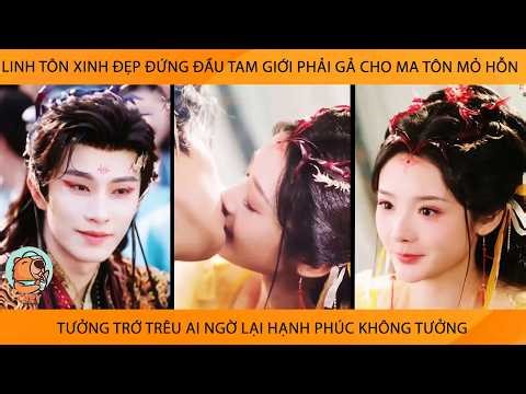 Linh Tôn Xinh Đẹp Đứng Đầu TamGiới Phải Gả Cho Ma Tôn Mỏ Hỗn Tưởng Trớ Trêu AiNgờ Hạnh Phúc Ko Tưởng