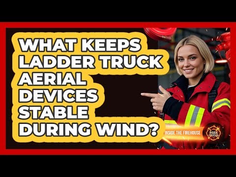What Keeps Ladder Truck Aerial Devices Stable During Wind? - Inside the Firehouse