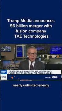 Trump Media announces $6 billion merger with fusion company TAE Technologies