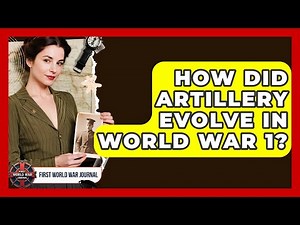 How Did Artillery Evolve In World War 1? - First World War Journal