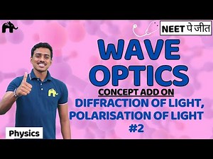 Wave Optics Class 12 Physics JEE | NCERT Chapter 10 | Diffraction of light, Polarisation of light #2