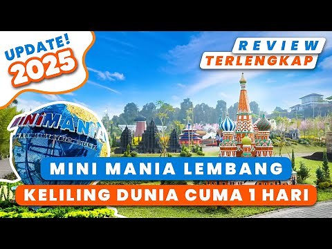 MINI MANIA LEMBANG BANDUNG 2025 | COMPLETE REVIEW OF THE NEWEST AND MOST POPULAR BANDUNG TOURIST ...
