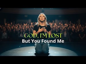 God, I'm Lost But You Found Me | Powerful Worship Song 2025
