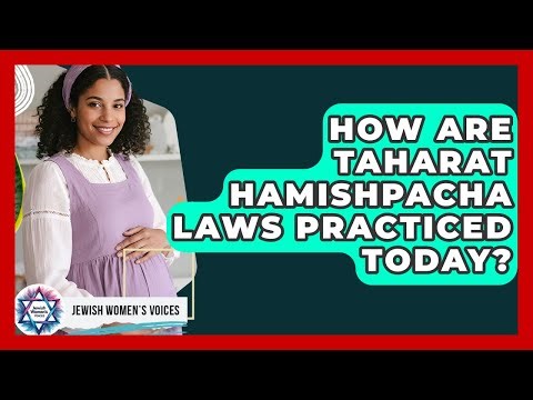 How Are Taharat HaMishpacha Laws Practiced Today? - Jewish Womens Voices