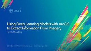 Using Deep Learning Models with ArcGIS to Extract Information from Imagery