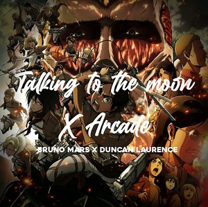 talking to the moon x arcade - (Bruno Mars X Duncan Laurence) | Gwen
