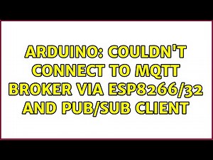 Arduino: couldn't connect to MQTT broker via esp8266/32 and pub/sub client (2 Solutions!!)