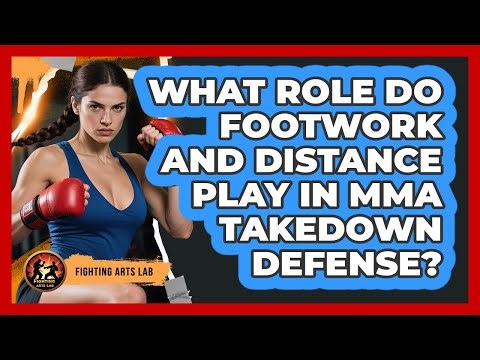 What Role Do Footwork And Distance Play In MMA Takedown Defense? - Fighting Arts Lab